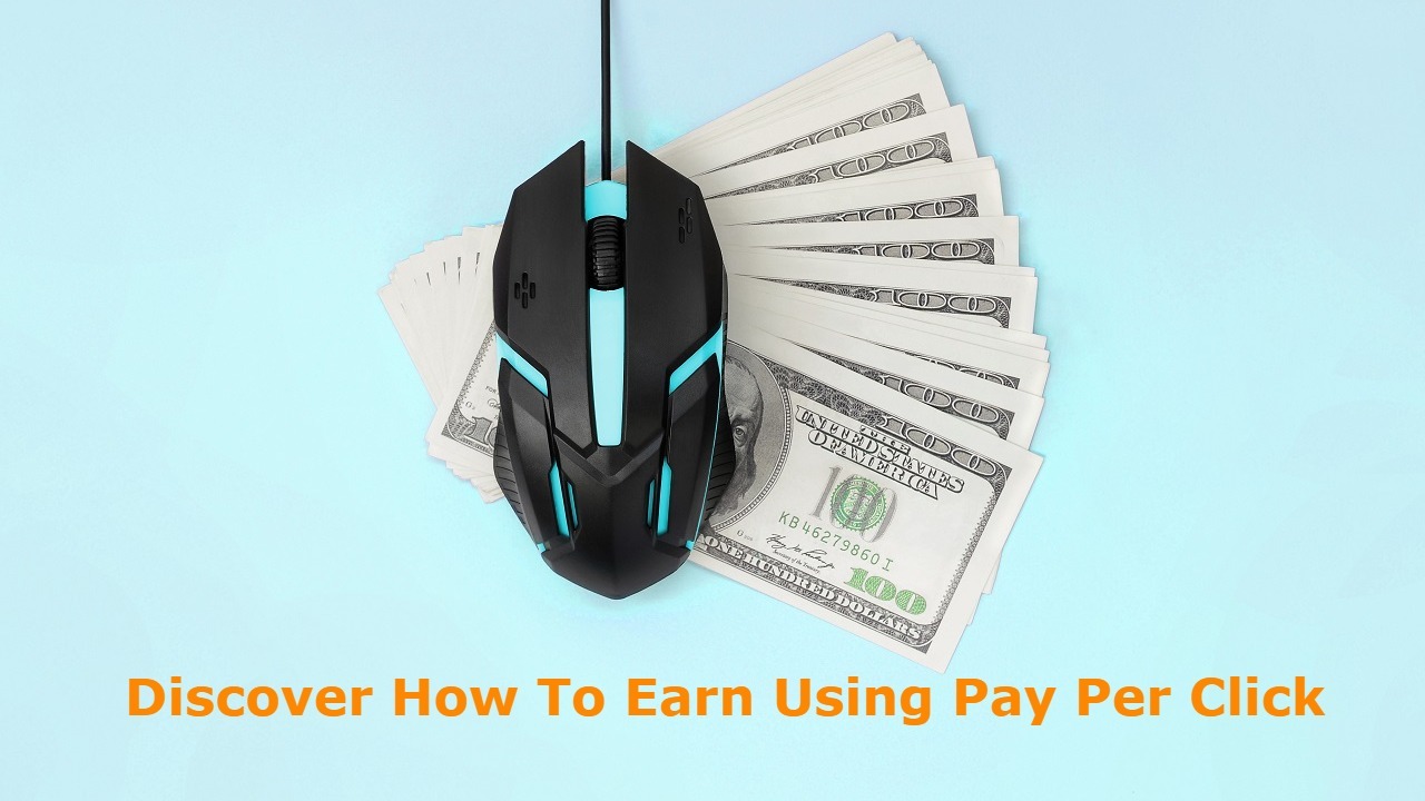 Discover How To Earn Using Pay Per Click