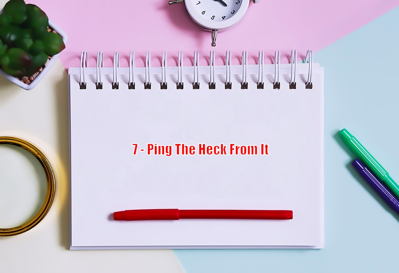 7 - Ping The Heck From It